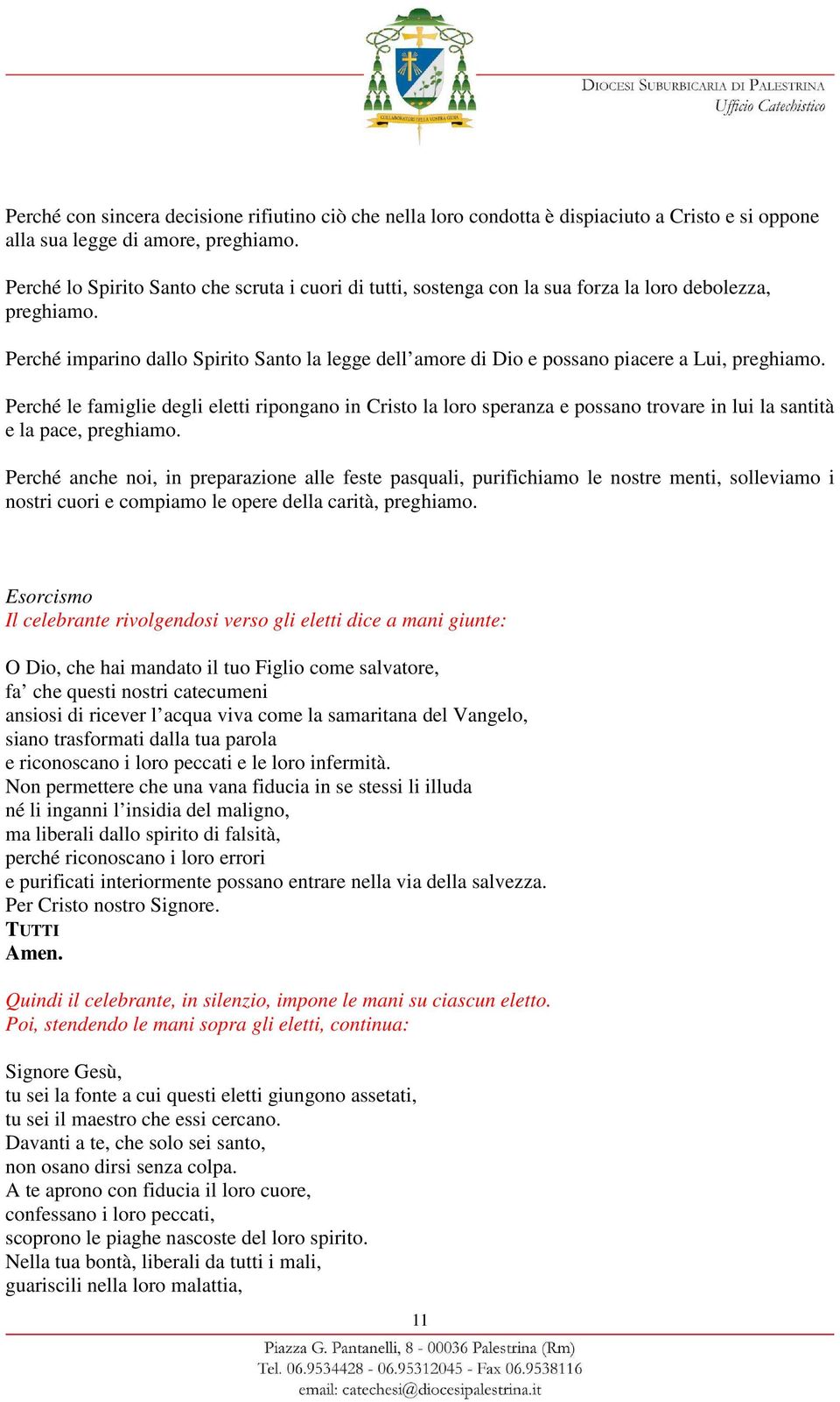 Perché imparino dallo Spirito Santo la legge dell amore di Dio e possano piacere a Lui, preghiamo.