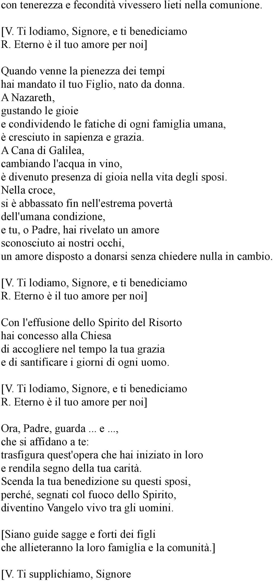 A Nazareth, gustando le gioie e condividendo le fatiche di ogni famiglia umana, è cresciuto in sapienza e grazia.