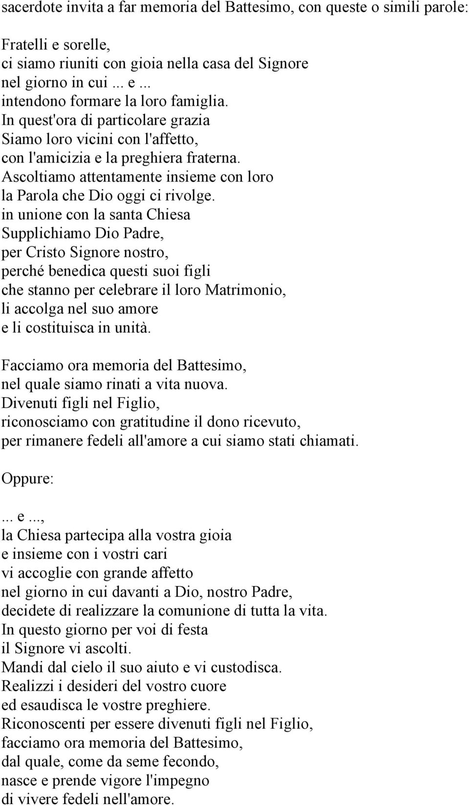 in unione con la santa Chiesa Supplichiamo Dio Padre, per Cristo Signore nostro, perché benedica questi suoi figli che stanno per celebrare il loro Matrimonio, li accolga nel suo amore e li