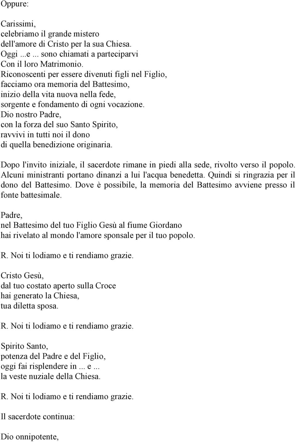 Dio nostro Padre, con la forza del suo Santo Spirito, ravvivi in tutti noi il dono di quella benedizione originaria.