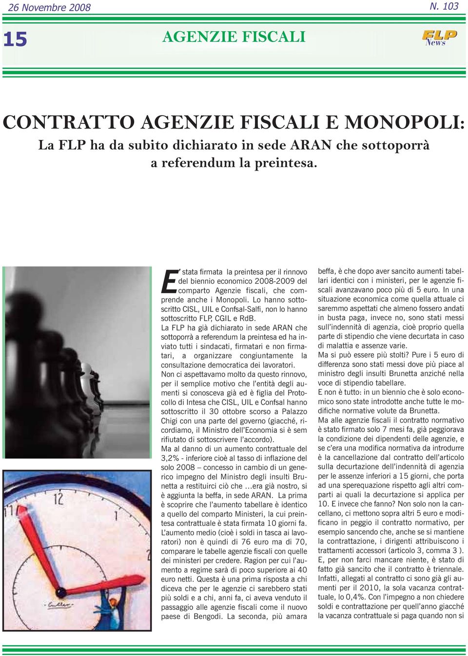 Lo hanno sottoscritto CISL, UIL e Confsal-Salfi, non lo hanno sottoscritto FLP, CGIL e RdB.