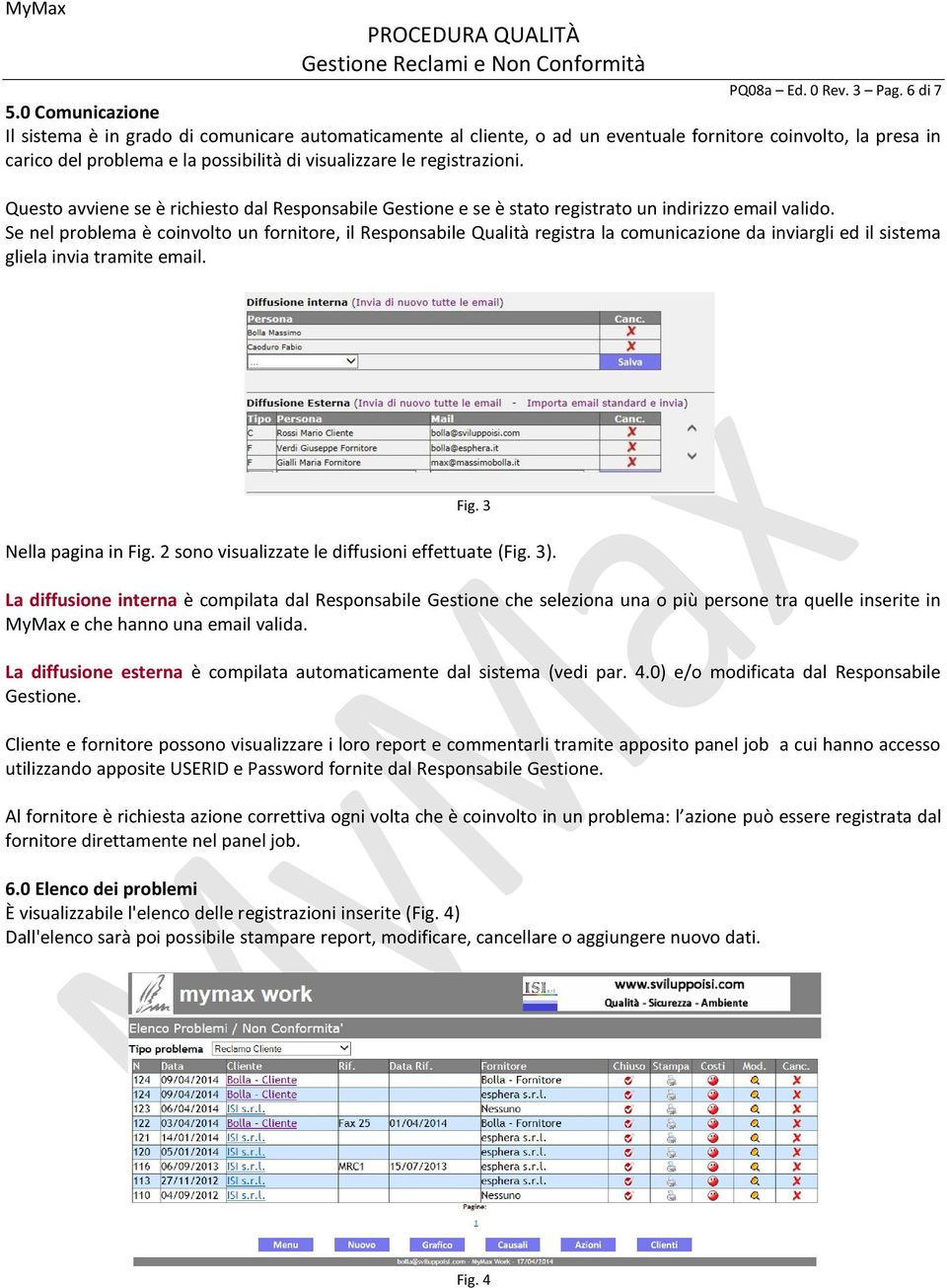 registrazioni. Questo avviene se è richiesto dal Responsabile Gestione e se è stato registrato un indirizzo email valido.