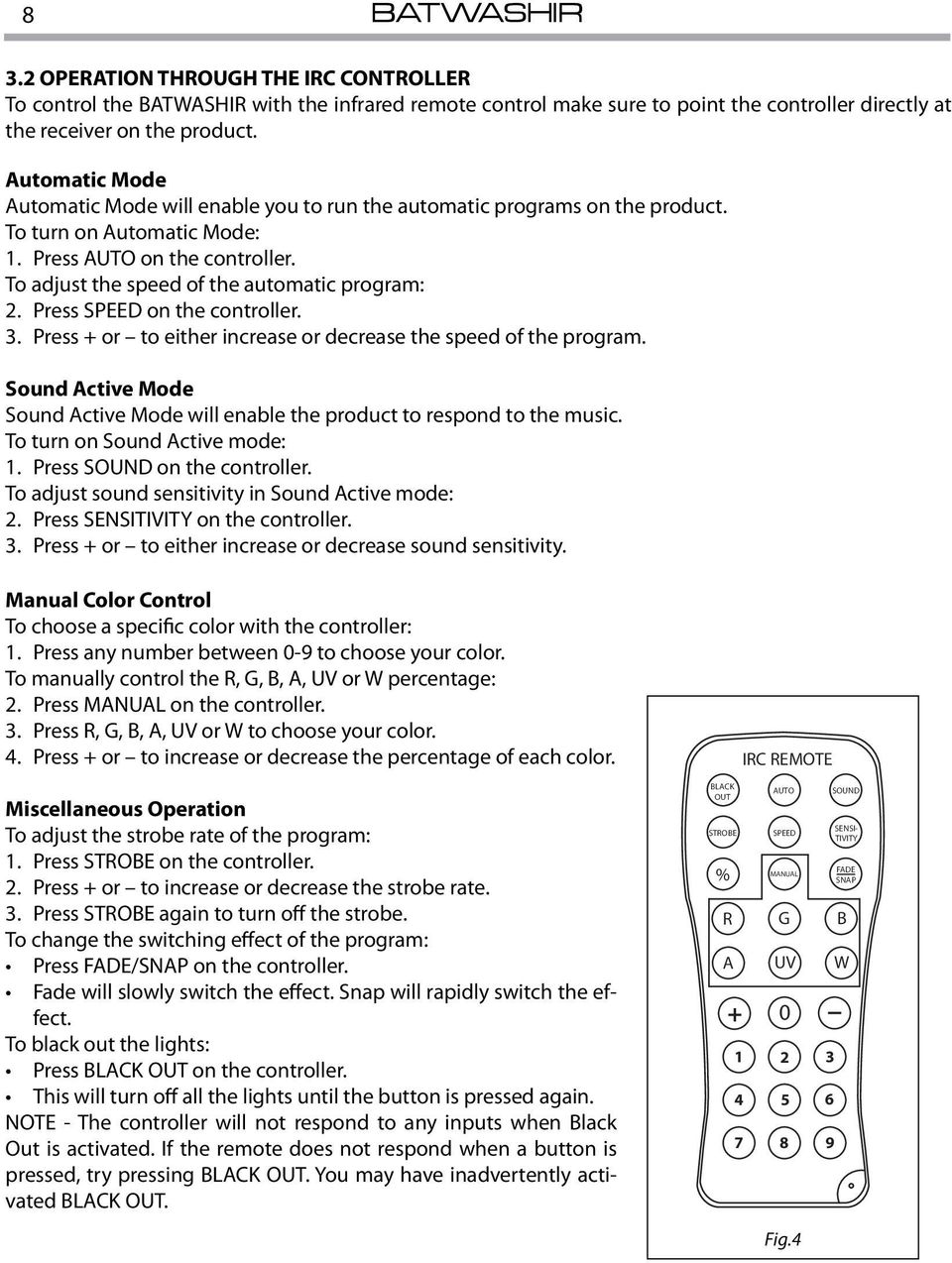 Press SPEED on the controller. 3. Press + or to either increase or decrease the speed of the program. Sound Active Mode Sound Active Mode will enable the product to respond to the music.