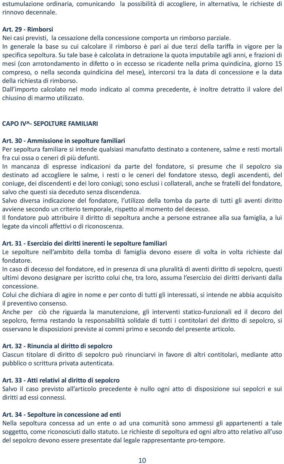 In generale la base su cui calcolare il rimborso è pari ai due terzi della tariffa in vigore per la specifica sepoltura.