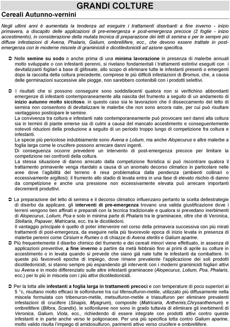 Phalaris, Galium, ombrellifere, ecc., che devono essere trattate in postemergenza con le moderne miscele di graminicidi e dicotiledonicidi ad azione specifica.