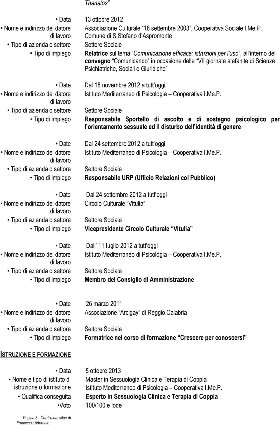 e Giuridiche Dal 18 novembre 2012 a tutt oggi Istituto Mediterraneo di Ps