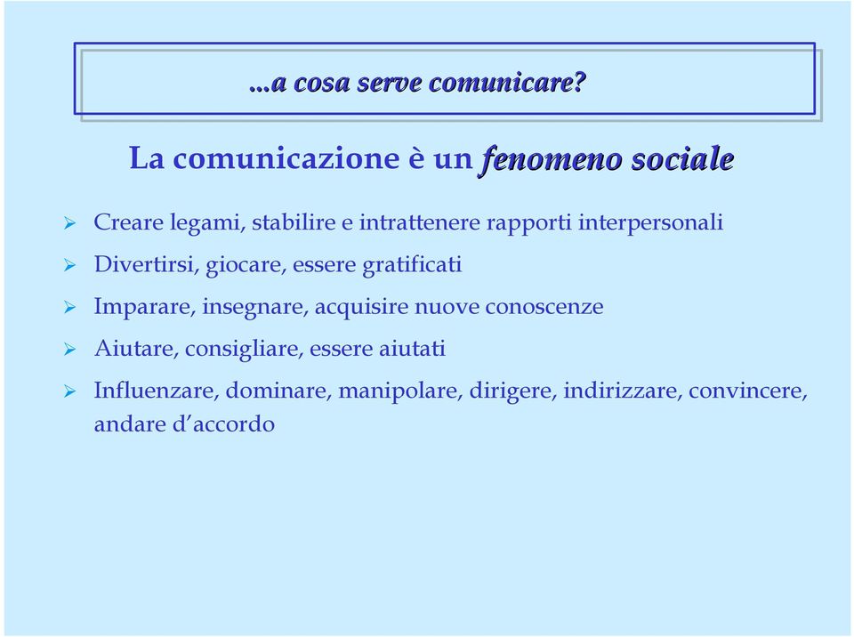 rapporti interpersonali Divertirsi, giocare, essere gratificati Imparare, insegnare,