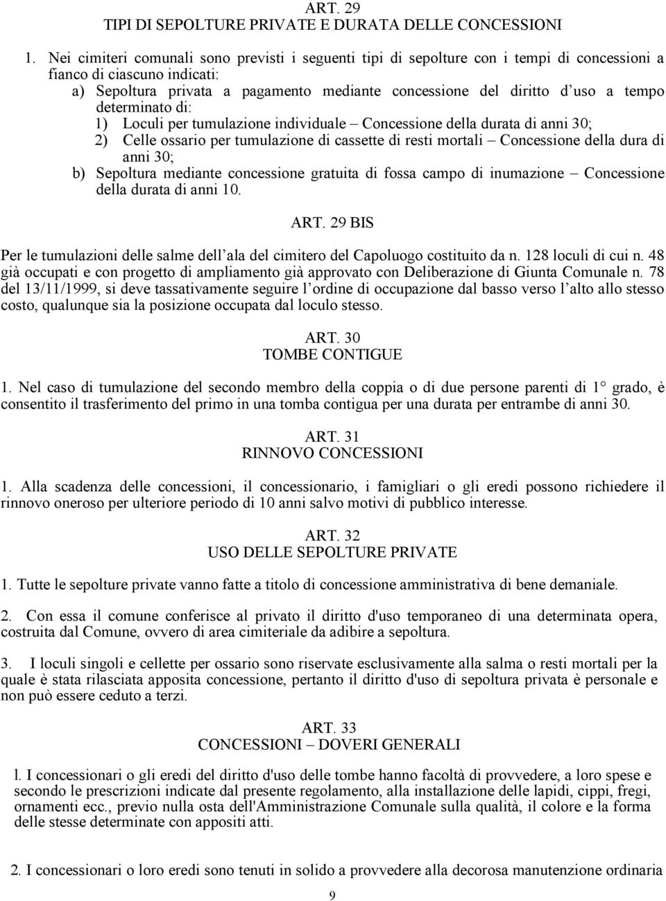 tempo determinato di: 1) Loculi per tumulazione individuale Concessione della durata di anni 30; 2) Celle ossario per tumulazione di cassette di resti mortali Concessione della dura di anni 30; b)