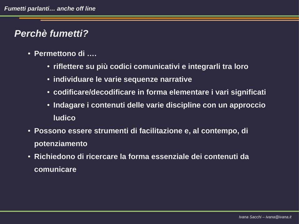 codificare/decodificare in forma elementare i vari significati Indagare i contenuti delle varie