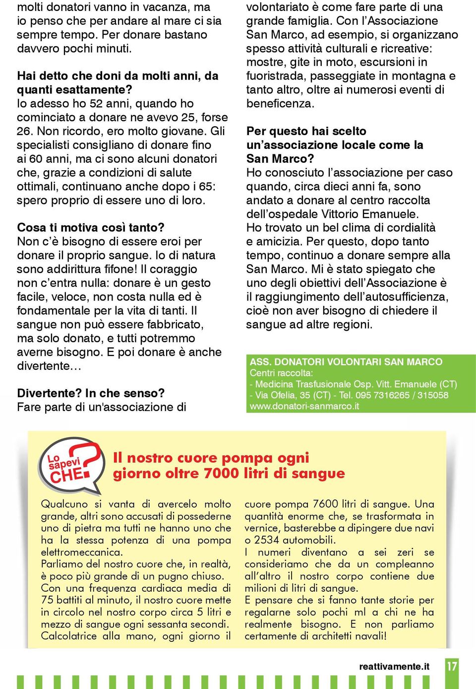 Gli specialisti consigliano di donare fino ai 60 anni, ma ci sono alcuni donatori che, grazie a condizioni di salute ottimali, continuano anche dopo i 65: spero proprio di essere uno di loro.