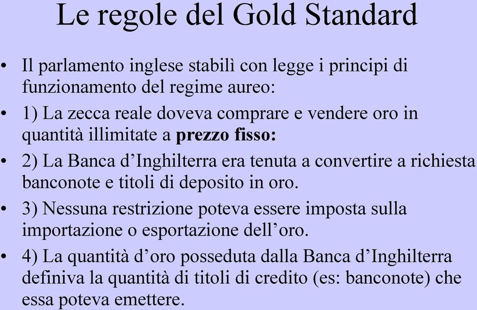 banconote e titoli di deposito in oro. 3) Nessuna restrizione poteva essere imposta sulla importazione o esportazione dell oro.