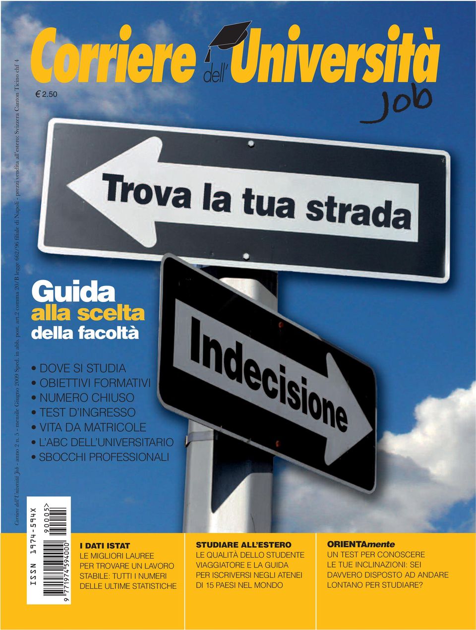 50 Guida alla scelta della facoltà DOVE SI STUDIA OBIETTIVI FORMATIVI NUMERO CHIUSO TEST D INGRESSO VITA DA MATRICOLE L ABC DELL UNIVERSITARIO SBOCCHI PROFESSIONALI Job I