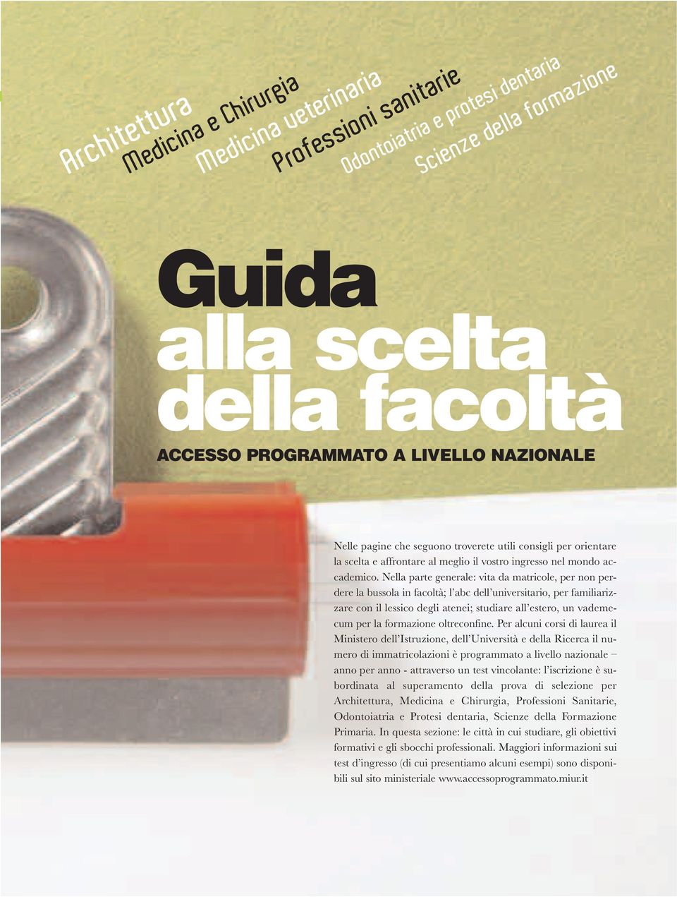 Nella parte generale: vita da matricole, per non perdere la bussola in facoltà; l abc dell universitario, per familiarizzare con il lessico degli atenei; studiare all estero, un vademecum per la