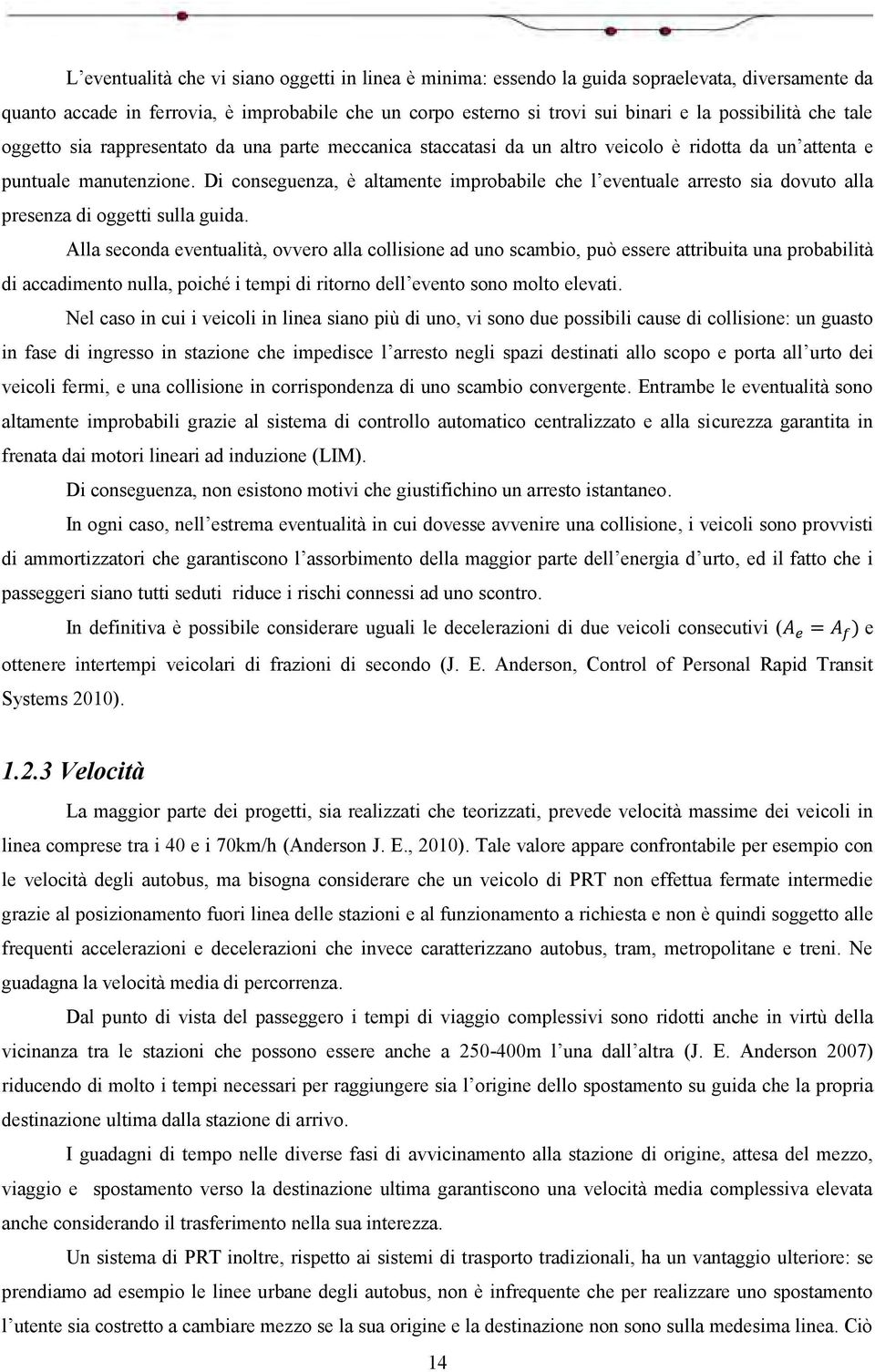 Di conseguenza, è altamente improbabile che l eventuale arresto sia dovuto alla presenza di oggetti sulla guida.