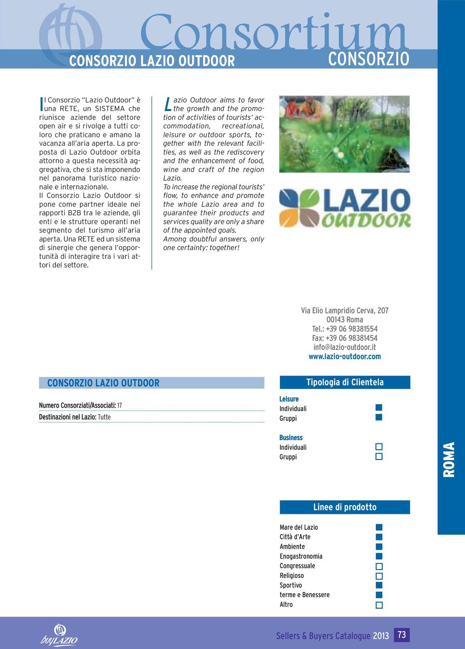 Il Csrzi Lazi Outdr si pe cme parter ideale ei rapprti B2B tra le aziede, gli eti e le strutture perati el segmet del turism all aria aperta.