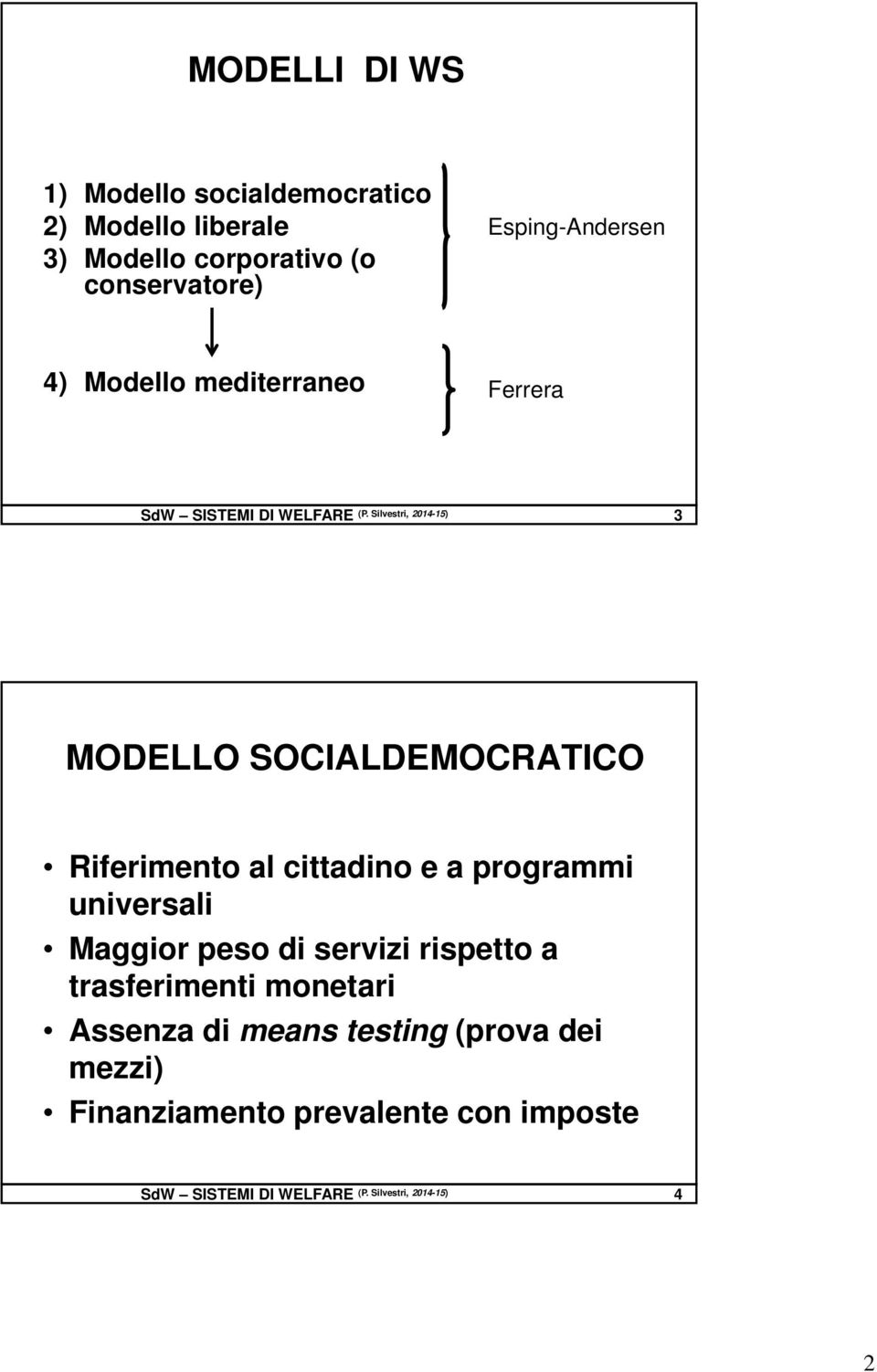 Silvestri, 2014-15) 3 MODELLO SOCIALDEMOCRATICO Riferimento al cittadino e a programmi universali Maggior peso di