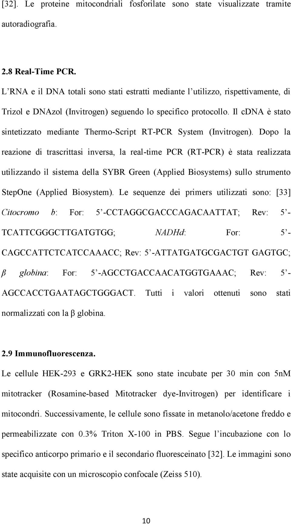 Il cdna è stato sintetizzato mediante Thermo-Script RT-PCR System (Invitrogen).