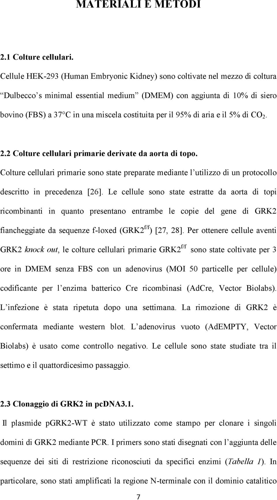 il 95% di aria e il 5% di CO 2. 2.2 Colture cellulari primarie derivate da aorta di topo.