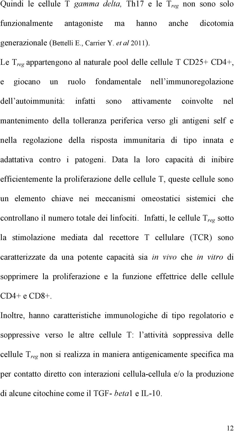 tolleranza periferica verso gli antigeni self e nella regolazione della risposta immunitaria di tipo innata e adattativa contro i patogeni.