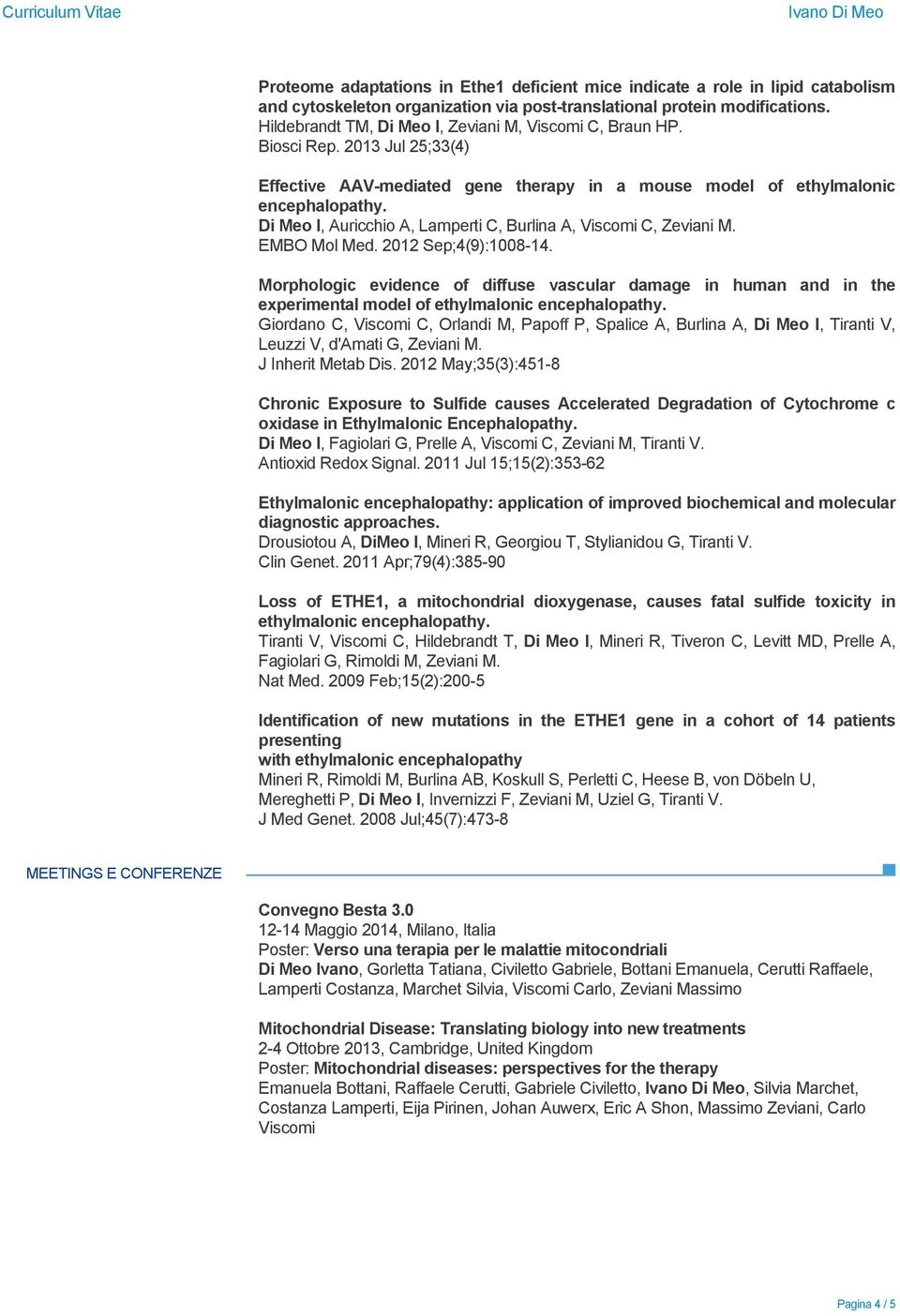 Di Meo I, Auricchio A, Lamperti C, Burlina A, Viscomi C, Zeviani M. EMBO Mol Med. 2012 Sep;4(9):1008-14.