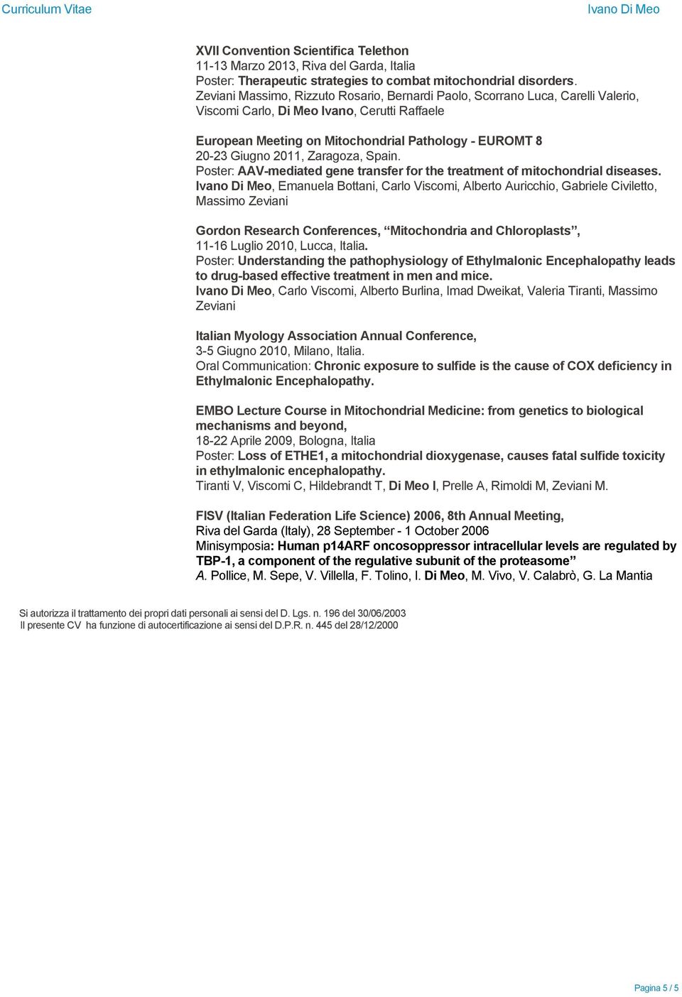 2011, Zaragoza, Spain. Poster: AAV-mediated gene transfer for the treatment of mitochondrial diseases.