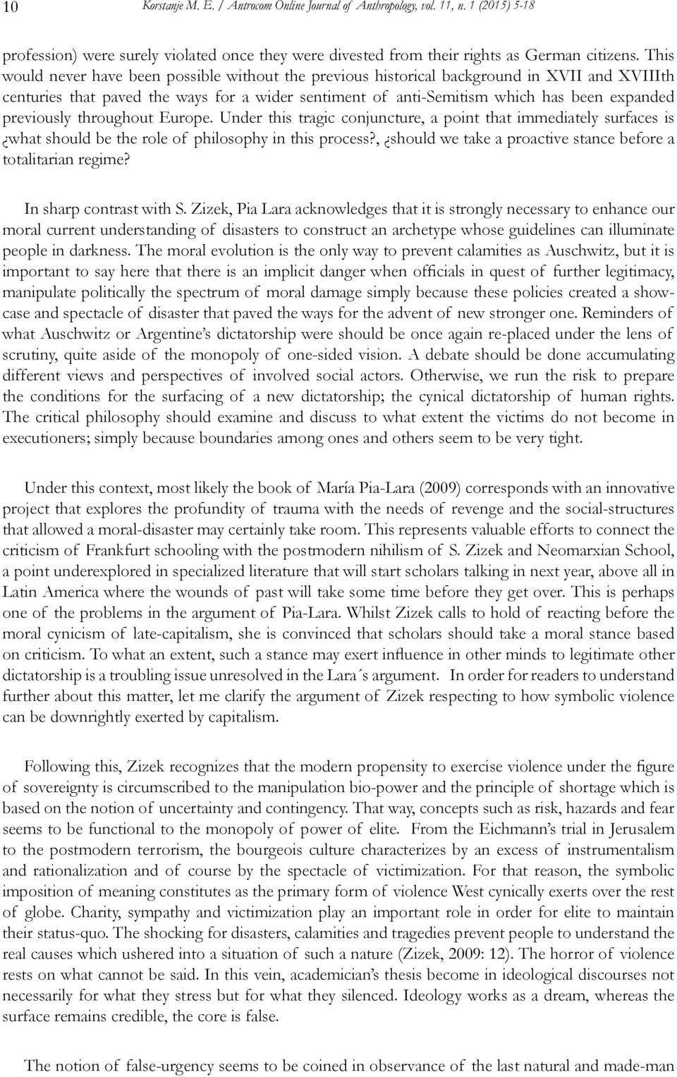 previously throughout Europe. Under this tragic conjuncture, a point that immediately surfaces is what should be the role of philosophy in this process?