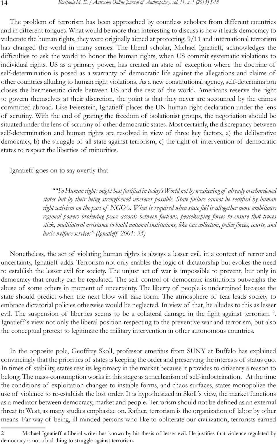 What would be more than interesting to discuss is how it leads democracy to vulnerate the human rights, they were originally aimed at protecting.