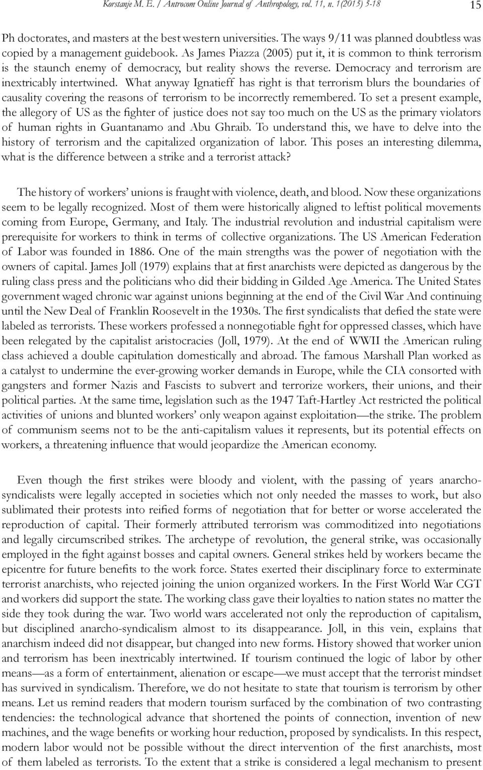 As James Piazza (2005) put it, it is common to think terrorism is the staunch enemy of democracy, but reality shows the reverse. Democracy and terrorism are inextricably intertwined.