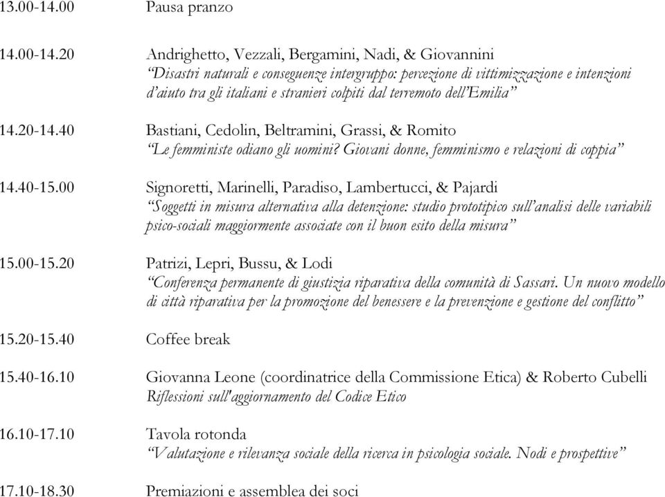 20 Andrighetto, Vezzali, Bergamini, Nadi, & Giovannini Disastri naturali e conseguenze intergruppo: percezione di vittimizzazione e intenzioni d aiuto tra gli italiani e stranieri colpiti dal