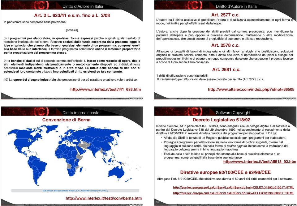 Restano esclusi dalla tutela accordata dalla presente legge le idee e i principi che stanno alla base di qualsiasi elemento di un programma, compresi quelli alla base delle sue interfacce.