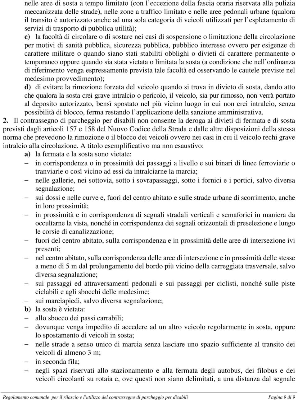 sospensione o limitazione della circolazione per motivi di sanità pubblica, sicurezza pubblica, pubblico interesse ovvero per esigenze di carattere militare o quando siano stati stabiliti obblighi o