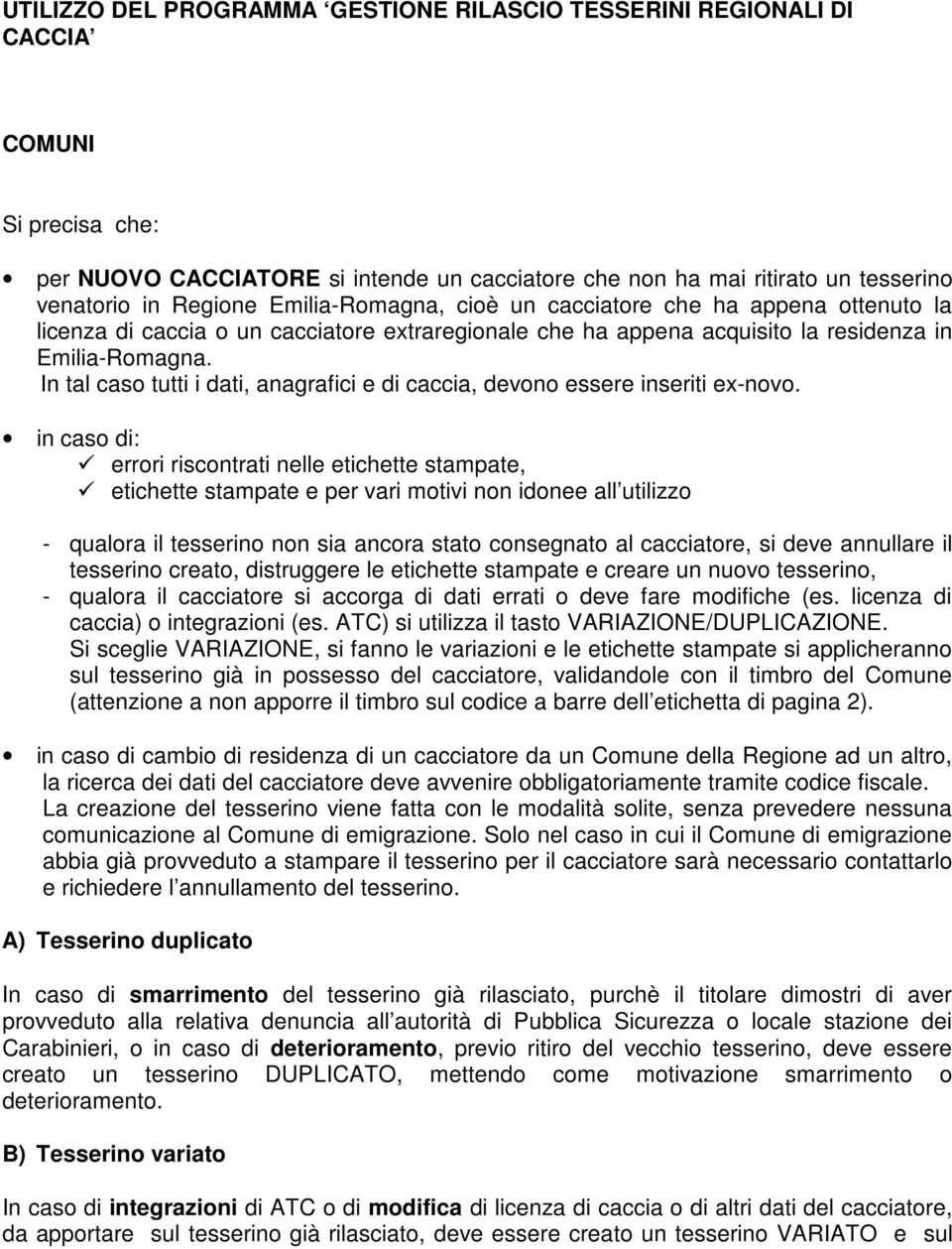 In tal caso tutti i dati, anagrafici e di caccia, devono essere inseriti ex-novo.