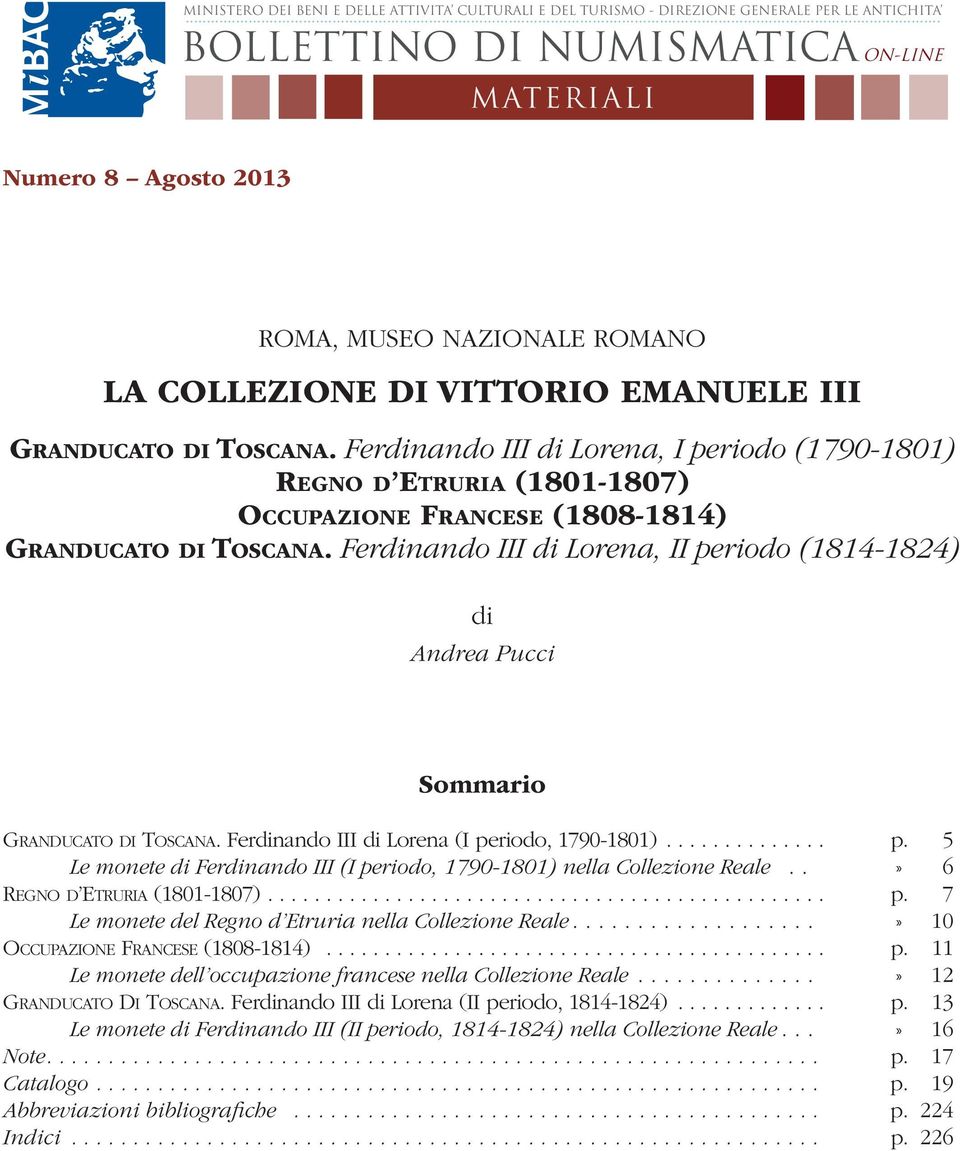 Ferdinando III di Lorena, I periodo (1790-1801) regno d etruria (1801-1807) occupazione Francese (1808-1814) Granducato di toscana.