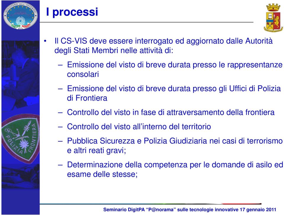 Controllo del visto in fase di attraversamento della frontiera Controllo del visto all interno del territorio Pubblica Sicurezza e