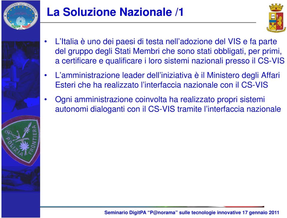 amministrazione leader dell iniziativa è il Ministero degli Affari Esteri che ha realizzato l interfaccia nazionale con