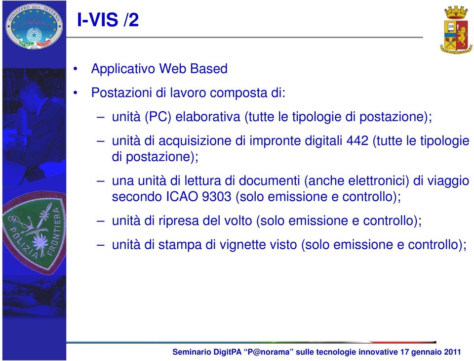 di lettura di documenti (anche elettronici) di viaggio secondo ICAO 9303 (solo emissione e controllo); unità