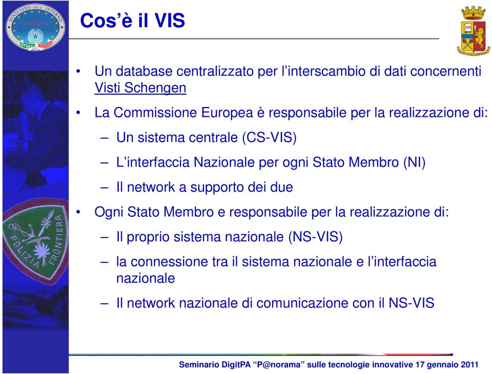 Il network a supporto dei due Ogni Stato Membro e responsabile per la realizzazione di: Il proprio sistema nazionale