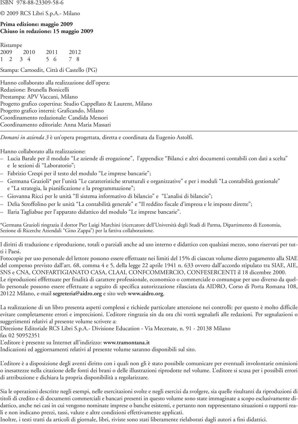 dell opera: Redazione: Brunella Bonicelli Prestampa: AP accani, Milano Progetto grafico copertina: Studio Cappellato & Laurent, Milano Progetto grafico interni: Graficando, Milano Coordinamento