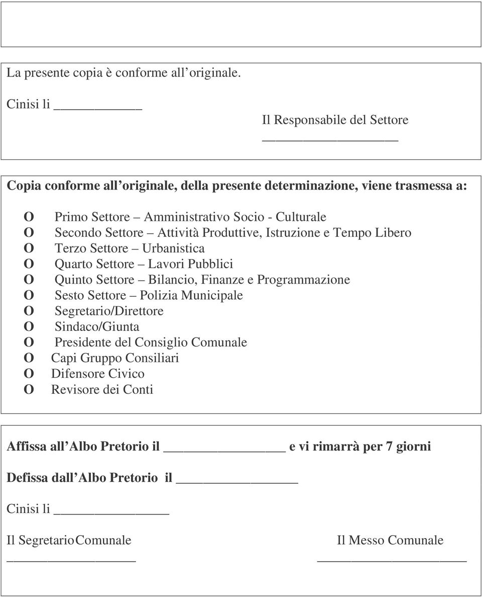 Produttive, Istruzione e Tempo Libero Terzo Settore Urbanistica Quarto Settore Lavori Pubblici Quinto Settore Bilancio, Finanze e Programmazione Sesto Settore