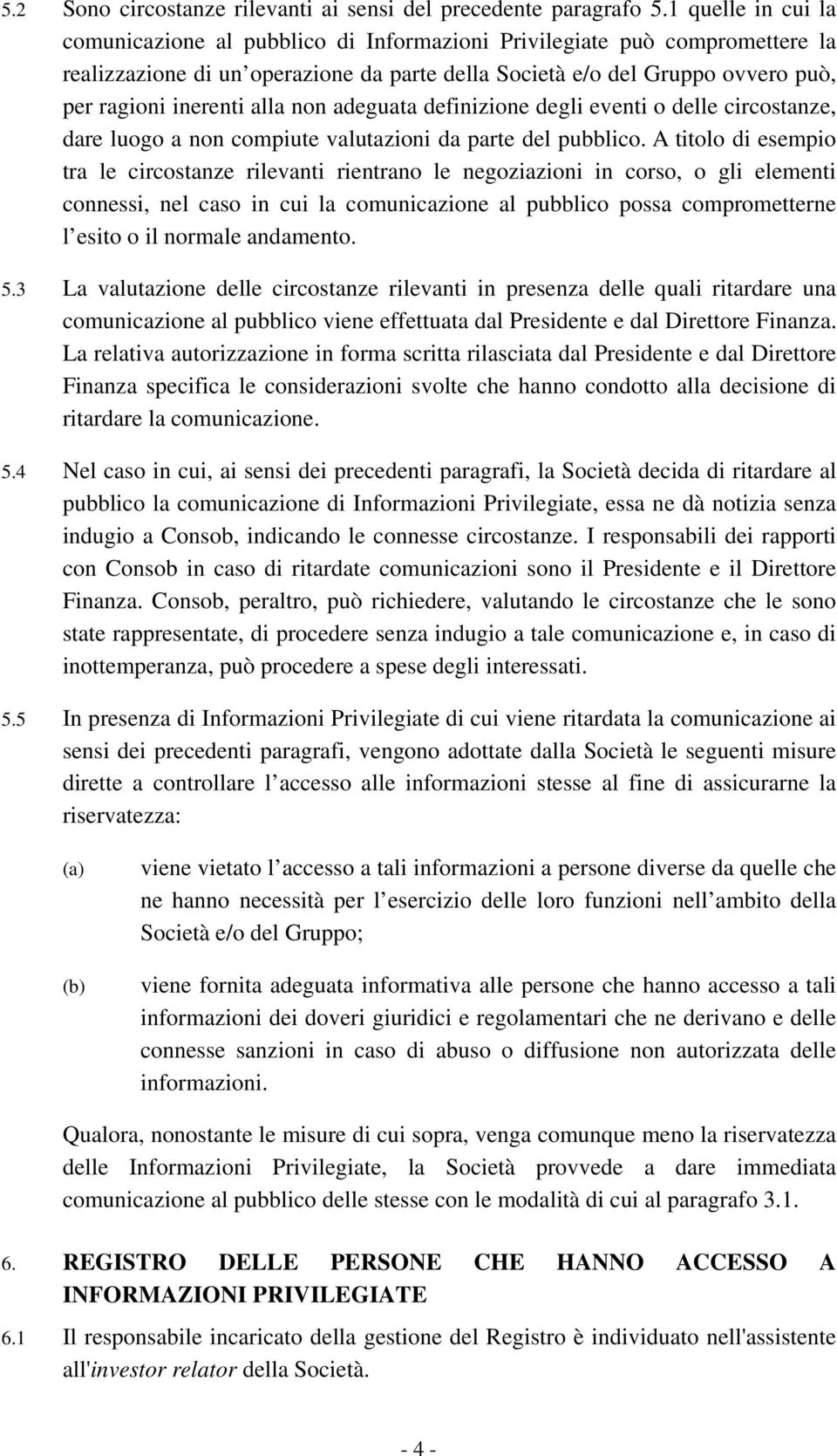 alla non adeguata definizione degli eventi o delle circostanze, dare luogo a non compiute valutazioni da parte del pubblico.