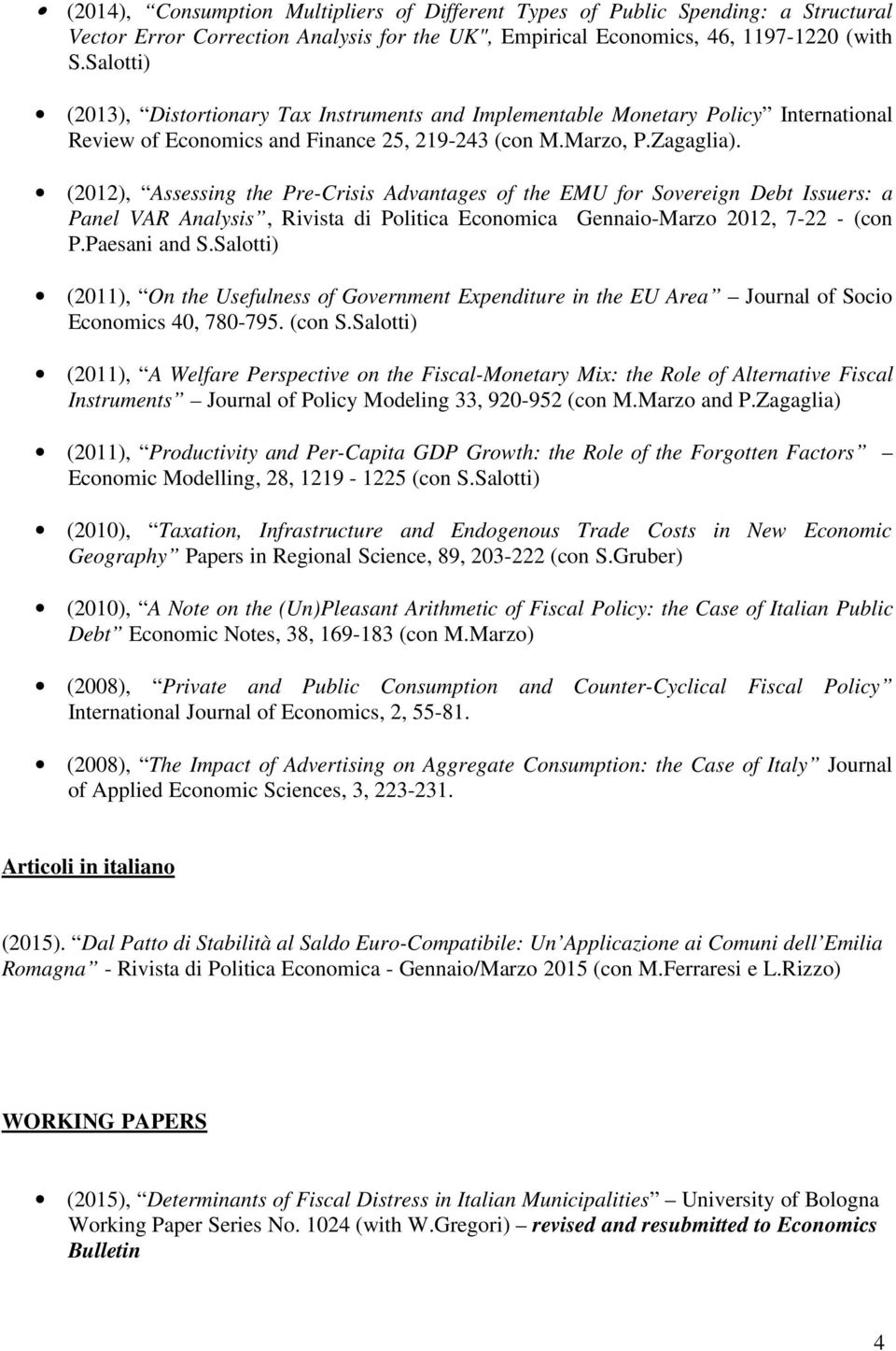 (2012), Assessing the Pre-Crisis Advantages of the EMU for Sovereign Debt Issuers: a Panel VAR Analysis, Rivista di Politica Economica Gennaio-Marzo 2012, 7-22 - (con P.Paesani and S.