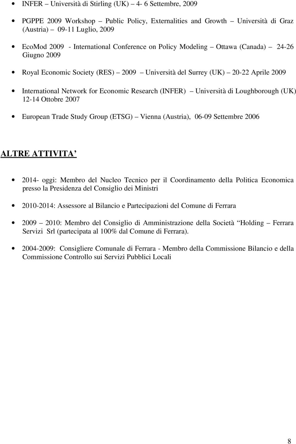 Università di Loughborough (UK) 12-14 Ottobre 2007 European Trade Study Group (ETSG) Vienna (Austria), 06-09 Settembre 2006 ALTRE ATTIVITA 2014- oggi: Membro del Nucleo Tecnico per il Coordinamento