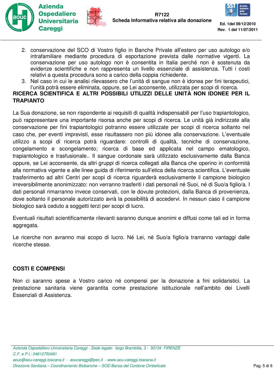 Tutti i costi relativi a questa procedura sono a carico della coppia richiedente. 3.