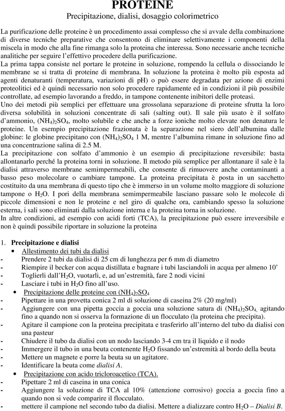 Sono necessarie anche tecniche analitiche per seguire l effettivo procedere della purificazione.