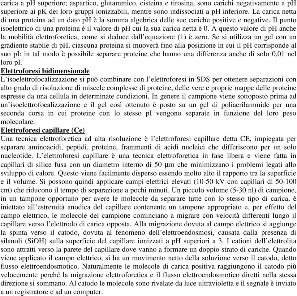 A questo valore di ph anche la mobilità elettroforetica, come si deduce dall equazione (1) è zero.