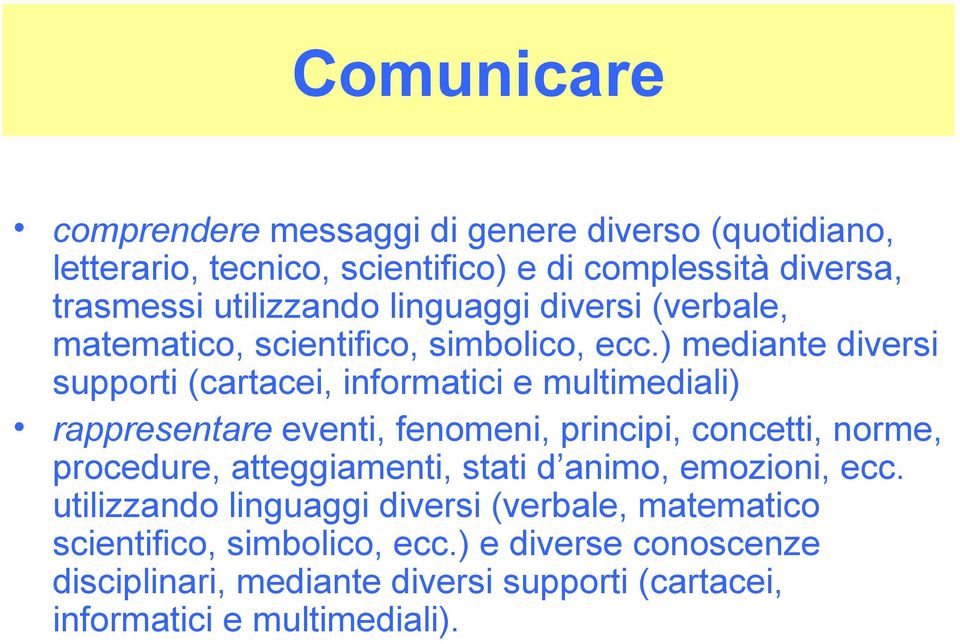 ) mediante diversi supporti (cartacei, informatici e multimediali) rappresentare eventi, fenomeni, principi, concetti, norme, procedure,