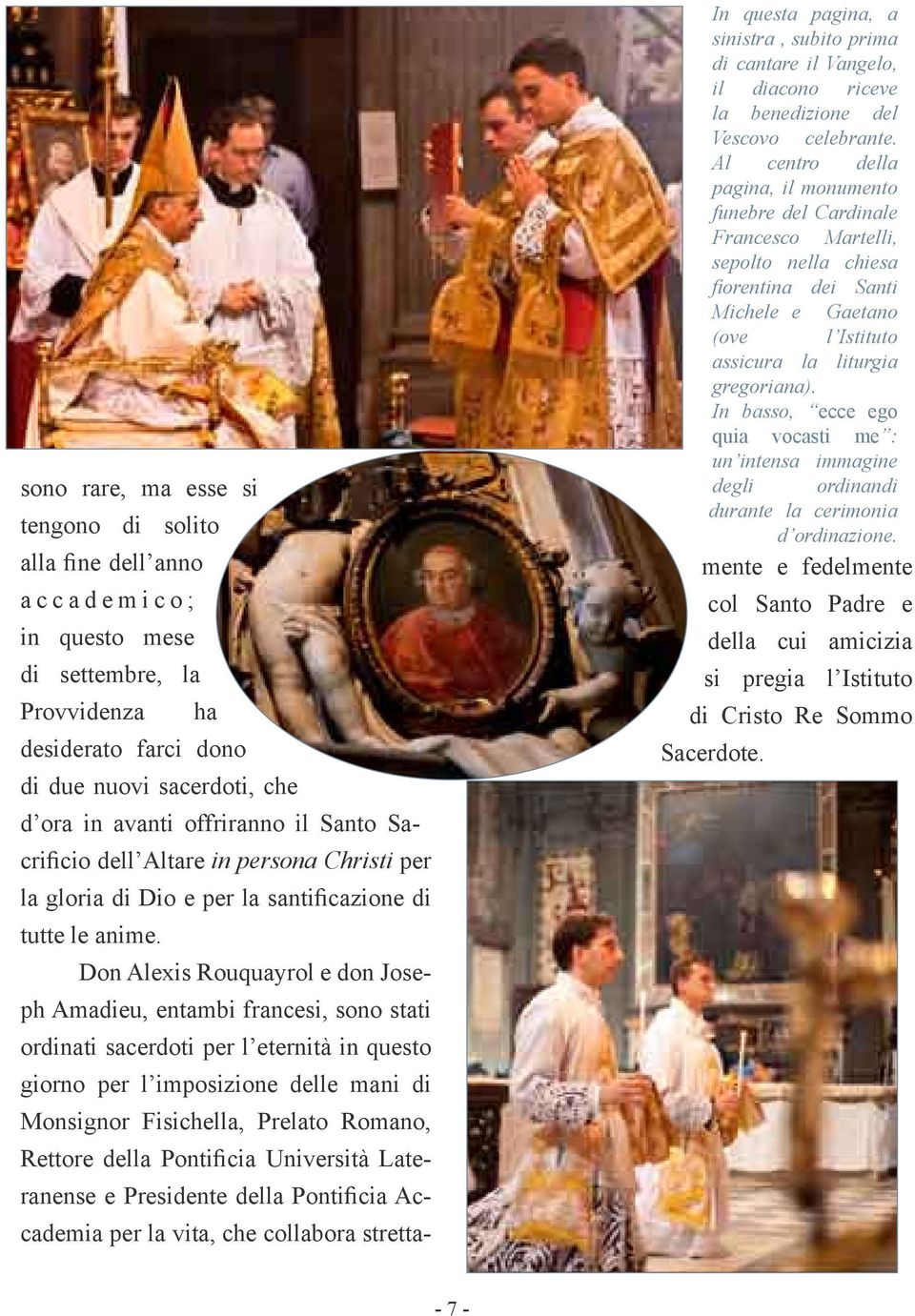 Don Alexis Rouquayrol e don Joseph Amadieu, entambi francesi, sono stati ordinati sacerdoti per l eternità in questo giorno per l imposizione delle mani di Monsignor Fisichella, Prelato Romano,