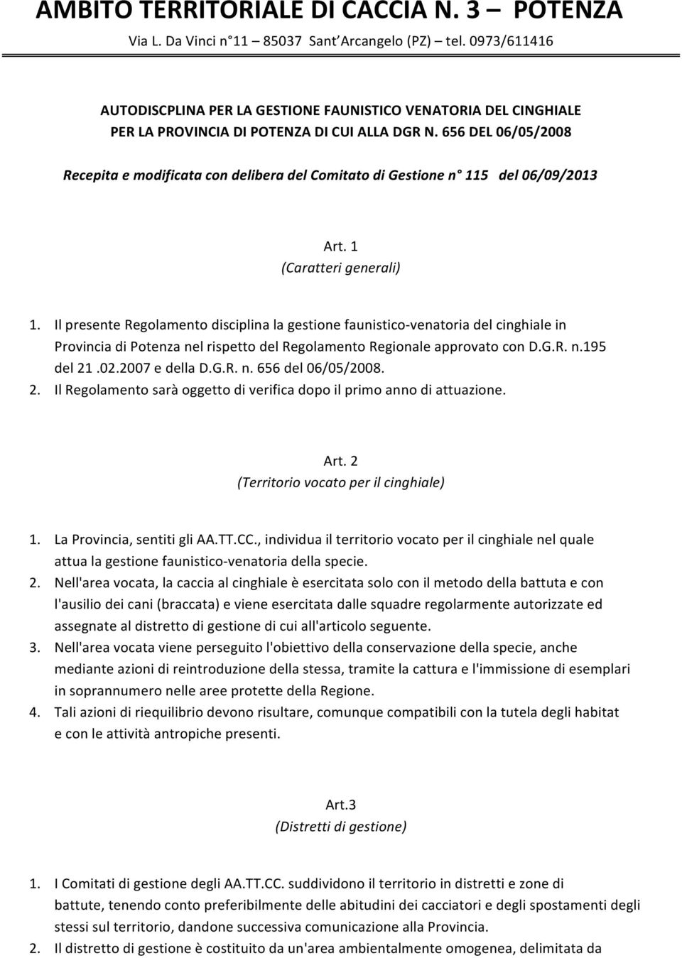 656 DEL 06/05/2008 Recepita e modificata con delibera del Comitato di Gestione n 115 del 06/09/2013 Art. 1 (Caratteri generali) 1.