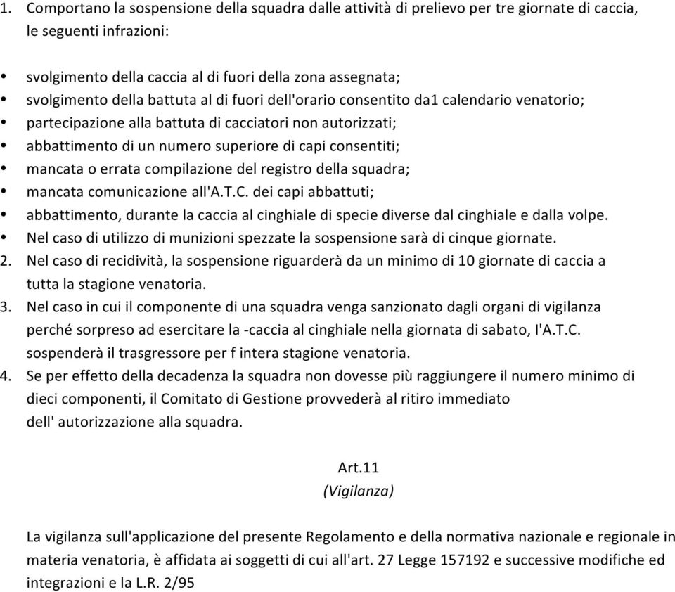 errata compilazione del registro della squadra; mancata comunicazione all'a.t.c. dei capi abbattuti; abbattimento, durante la caccia al cinghiale di specie diverse dal cinghiale e dalla volpe.