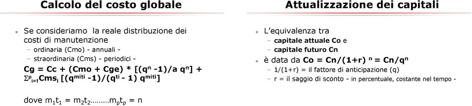 [(qmiti -1)/(q ti - 1) q miti ] L equivalenza tra capitale attuale Co e capitale futuro Cn è data da Co = Cn/(1+r) n = Cn/q n